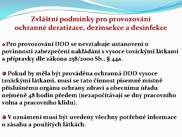 Zvláštní podmínky provozování ochranné deratizace, dezinsekce a desinfekce Pro provozování DDD se nevztahuje ustanovení