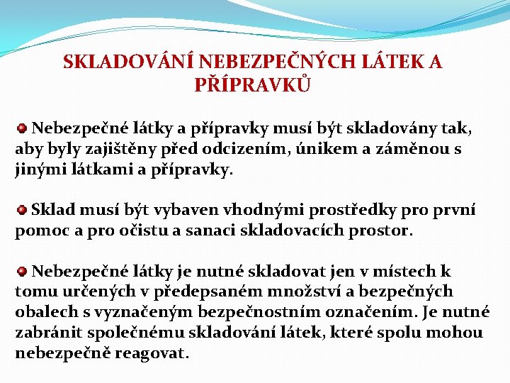 SKLADOVÁNÍ NEBEZPEČNÝCH LÁTEK A PŘÍPRAVKŮ Nebezpečné látky a přípravky musí být skladovány tak, aby