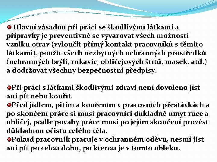 Hlavní zásadou při práci se škodlivými látkami a přípravky je preventivně se vyvarovat všech