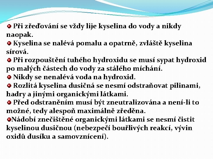 Při zřeďování se vždy lije kyselina do vody a nikdy naopak. Kyselina se nalévá