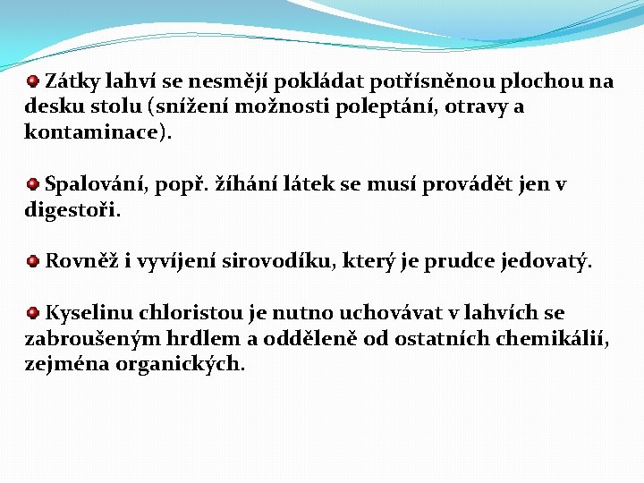 Zátky lahví se nesmějí pokládat potřísněnou plochou na desku stolu (snížení možnosti poleptání, otravy