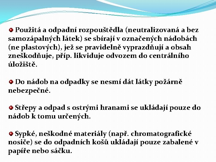 Použitá a odpadní rozpouštědla (neutralizovaná a bez samozápalných látek) se sbírají v označených nádobách