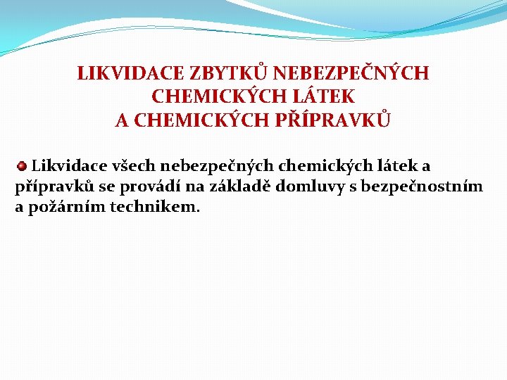 LIKVIDACE ZBYTKŮ NEBEZPEČNÝCH CHEMICKÝCH LÁTEK A CHEMICKÝCH PŘÍPRAVKŮ Likvidace všech nebezpečných chemických látek a