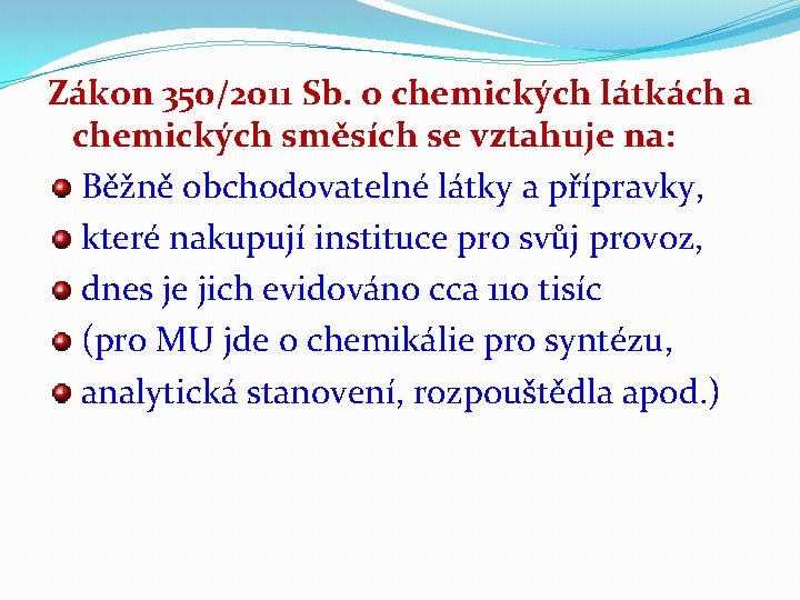 Zákon 350/2011 Sb. o chemických látkách a chemických směsích se vztahuje na: Běžně obchodovatelné