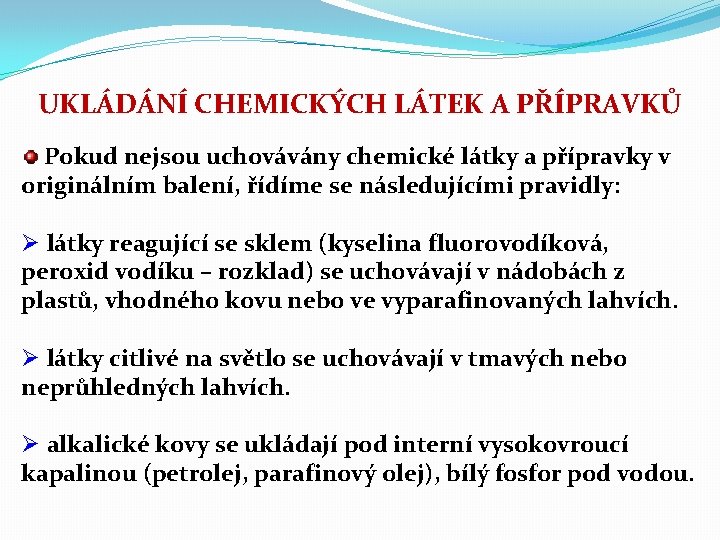 UKLÁDÁNÍ CHEMICKÝCH LÁTEK A PŘÍPRAVKŮ Pokud nejsou uchovávány chemické látky a přípravky v originálním