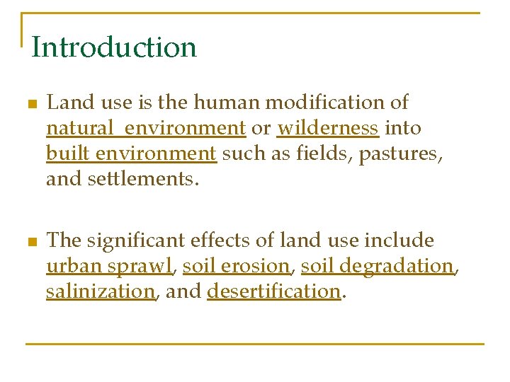 Introduction n n Land use is the human modification of natural environment or wilderness