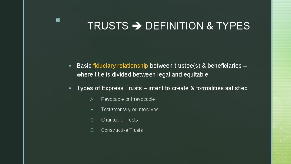 z TRUSTS DEFINITION & TYPES § Basic fiduciary relationship between trustee(s) & beneficiaries –