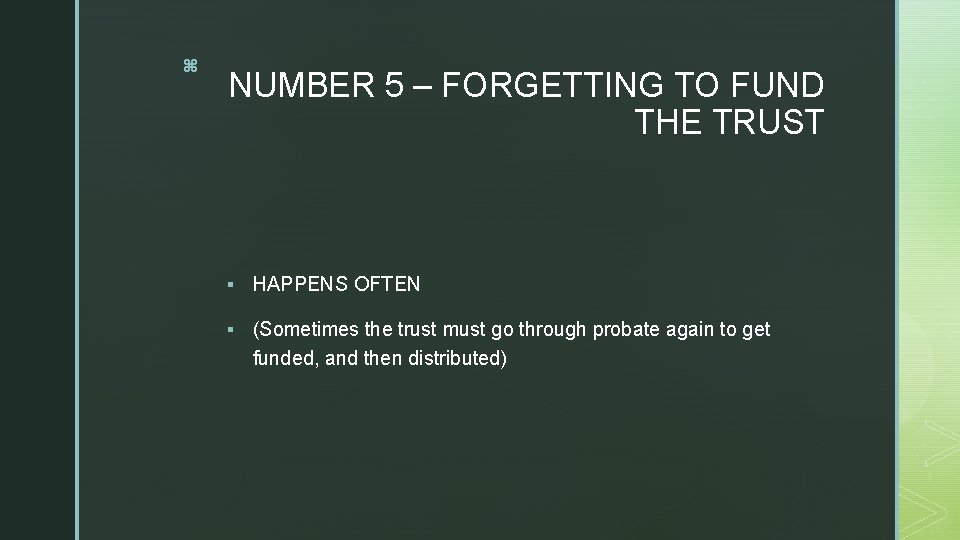 z NUMBER 5 – FORGETTING TO FUND THE TRUST § HAPPENS OFTEN § (Sometimes
