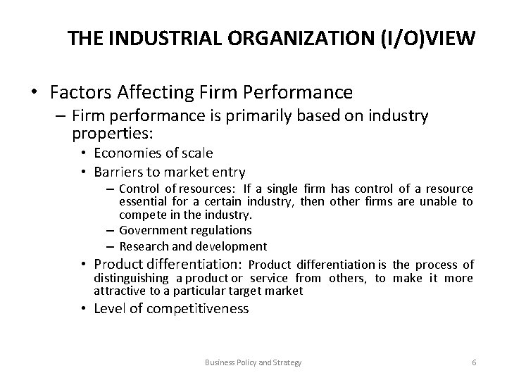 THE INDUSTRIAL ORGANIZATION (I/O)VIEW • Factors Affecting Firm Performance – Firm performance is primarily