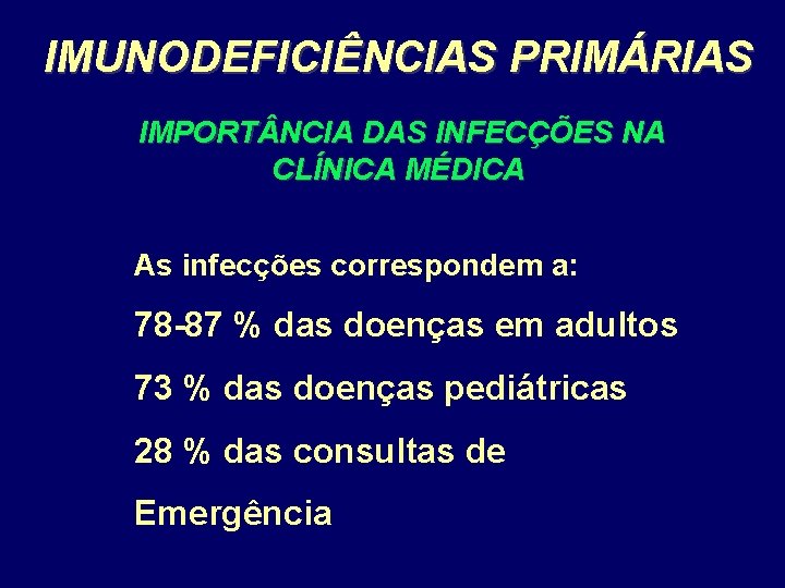 IMUNODEFICIÊNCIAS PRIMÁRIAS IMPORT NCIA DAS INFECÇÕES NA CLÍNICA MÉDICA As infecções correspondem a: 78