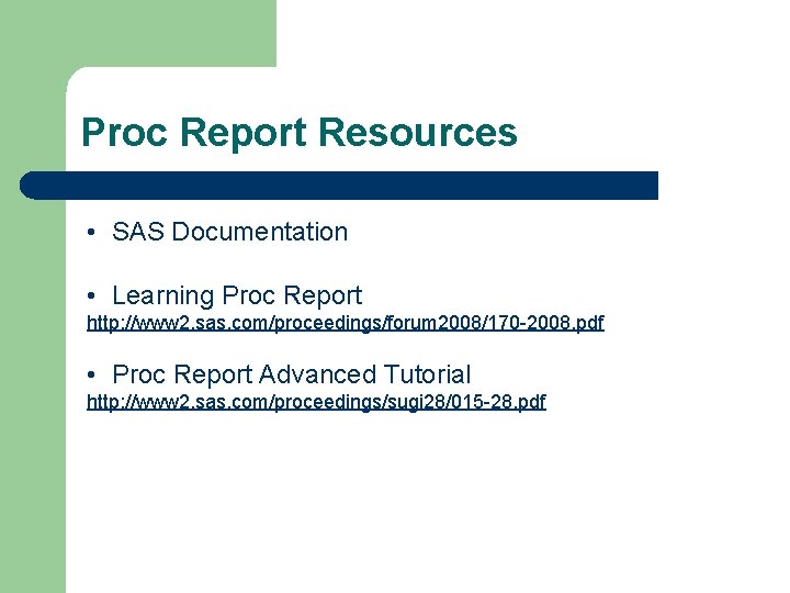 Proc Report Resources • SAS Documentation • Learning Proc Report http: //www 2. sas.