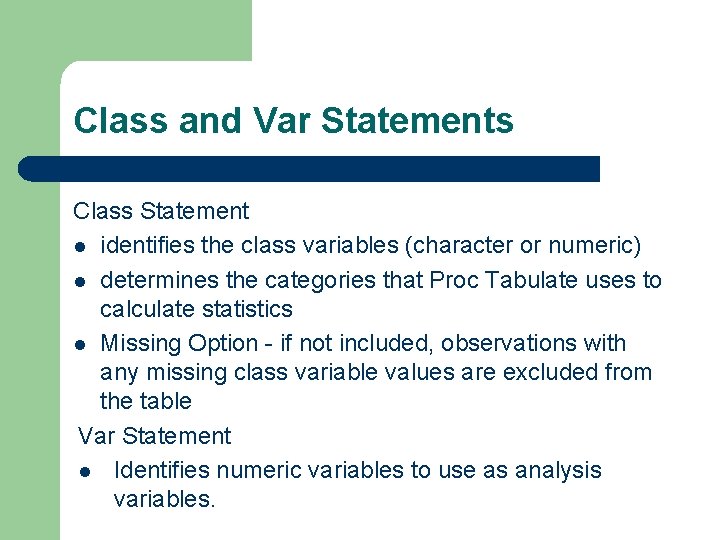 Class and Var Statements Class Statement l identifies the class variables (character or numeric)