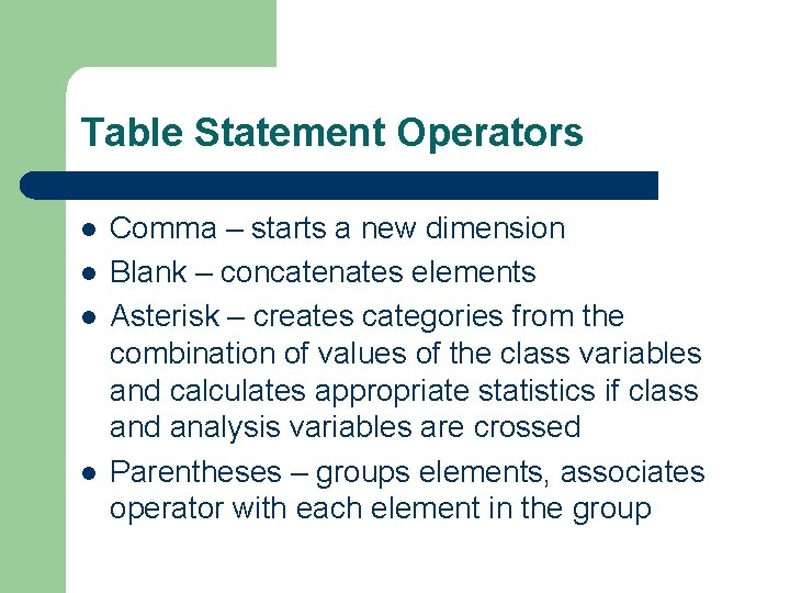 Table Statement Operators l l Comma – starts a new dimension Blank – concatenates