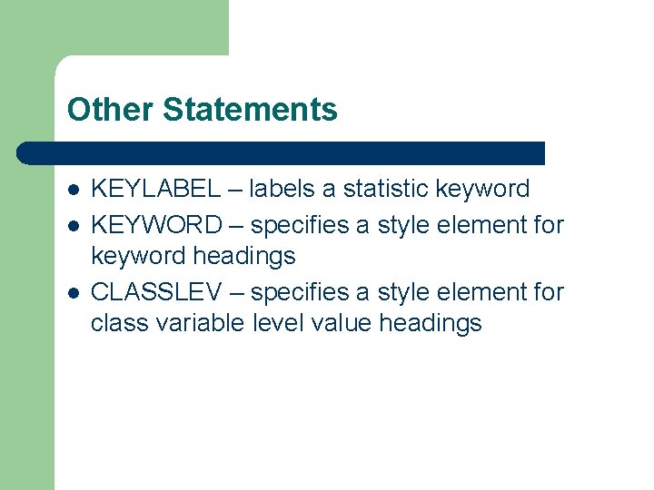 Other Statements l l l KEYLABEL – labels a statistic keyword KEYWORD – specifies
