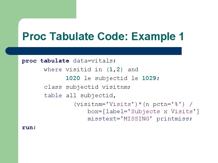Proc Tabulate Code: Example 1 proc tabulate data=vitals; where visitid in (1, 2) and