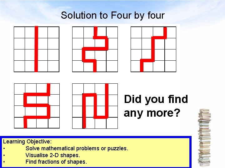 Solution to Four by four Did you find any more? Learning Objective: • Solve