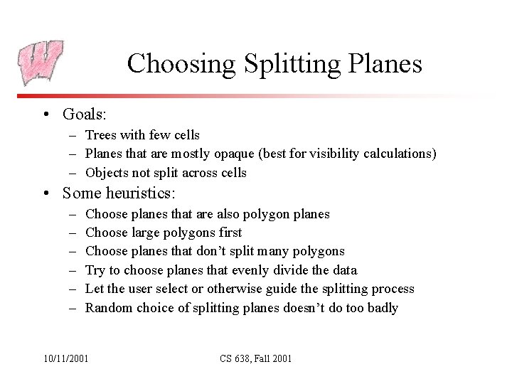 Choosing Splitting Planes • Goals: – Trees with few cells – Planes that are