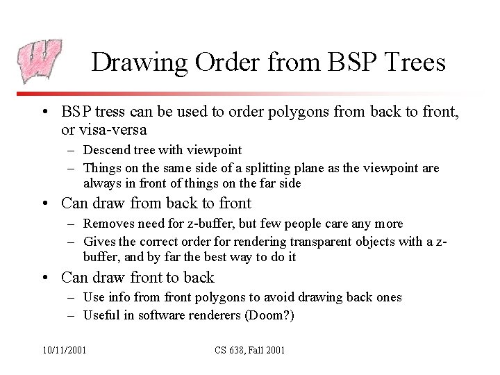 Drawing Order from BSP Trees • BSP tress can be used to order polygons Drawing Order from BSP Trees • BSP tress can be used to order polygons