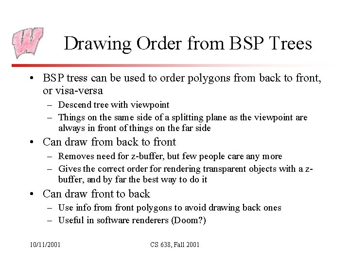 Drawing Order from BSP Trees • BSP tress can be used to order polygons