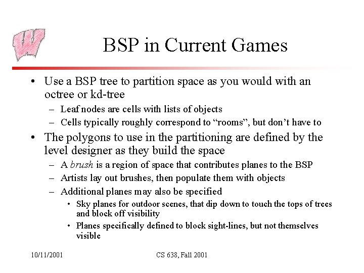 BSP in Current Games • Use a BSP tree to partition space as you BSP in Current Games • Use a BSP tree to partition space as you