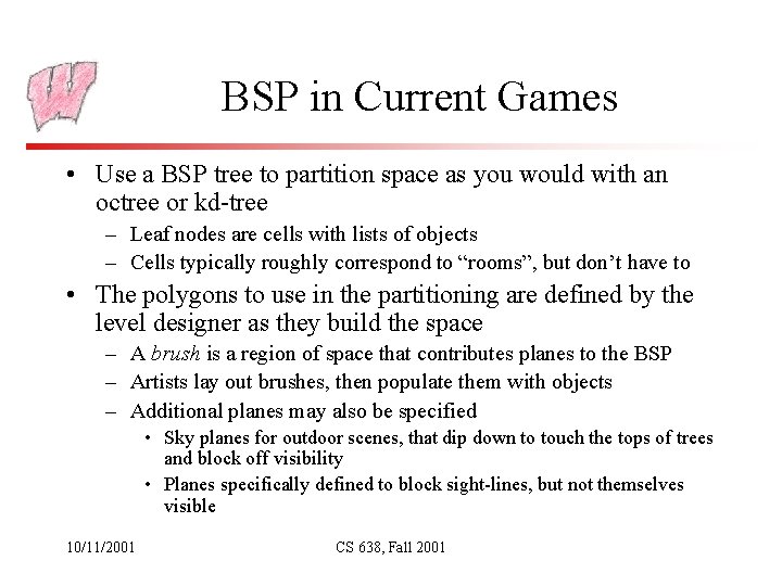 BSP in Current Games • Use a BSP tree to partition space as you