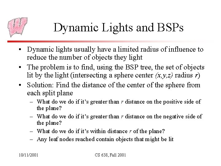 Dynamic Lights and BSPs • Dynamic lights usually have a limited radius of influence