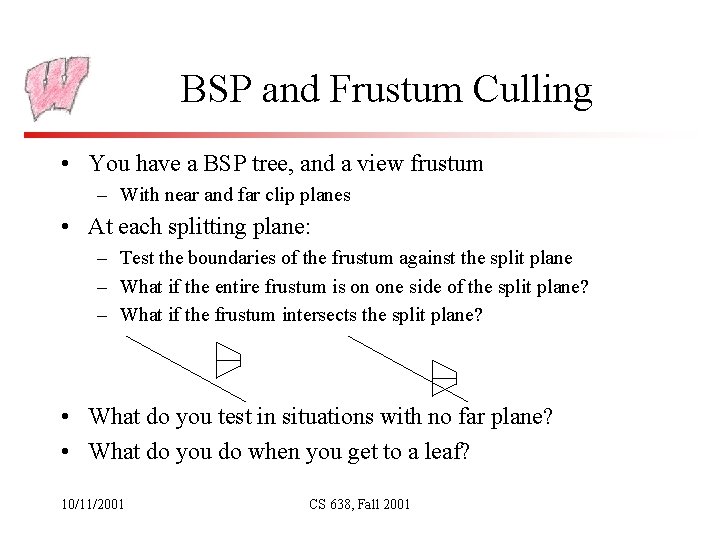 BSP and Frustum Culling • You have a BSP tree, and a view frustum