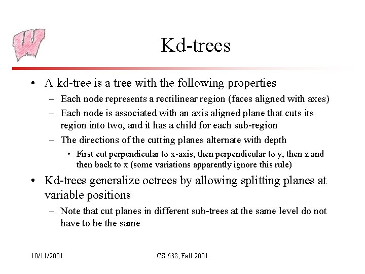 Kd-trees • A kd-tree is a tree with the following properties – Each node