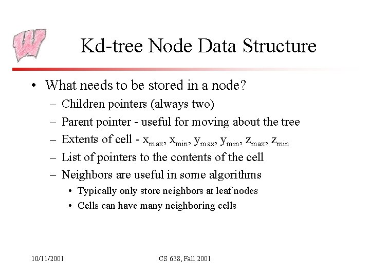 Kd-tree Node Data Structure • What needs to be stored in a node? –