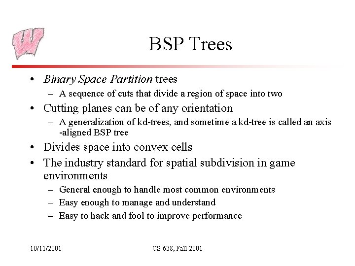 BSP Trees • Binary Space Partition trees – A sequence of cuts that divide