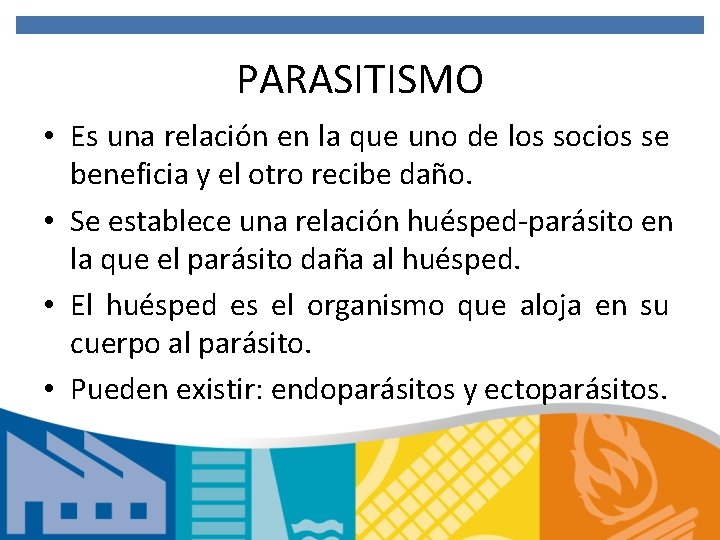 PARASITISMO • Es una relación en la que uno de los socios se beneficia