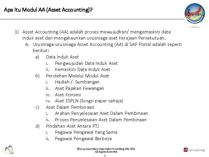 Apa Itu Modul AA (Asset Accounting)? 1) Asset Accounting (AA) adalah proses mewujudkan/ mengemaskini