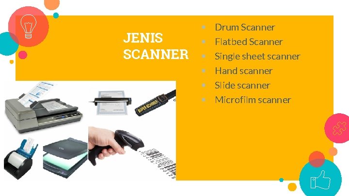 JENIS SCANNER § § Drum Scanner Flatbed Scanner Single sheet scanner Hand scanner §