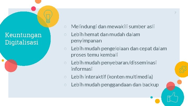 7 Keuntungan Digitalisasi ○ Melindungi dan mewakili sumber asli ○ Lebih hemat dan mudah