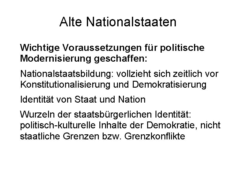 Alte Nationalstaaten Wichtige Voraussetzungen für politische Modernisierung geschaffen: Nationalstaatsbildung: vollzieht sich zeitlich vor Konstitutionalisierung