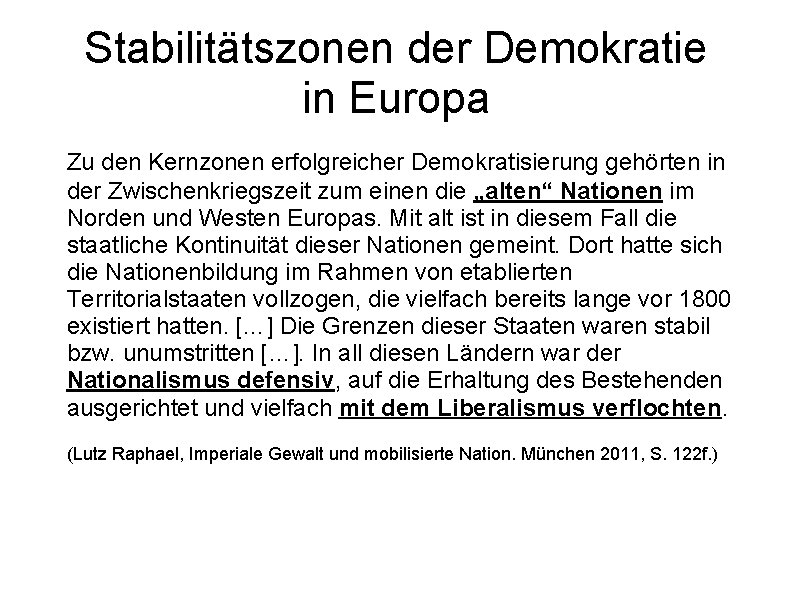 Stabilitätszonen der Demokratie in Europa Zu den Kernzonen erfolgreicher Demokratisierung gehörten in der Zwischenkriegszeit