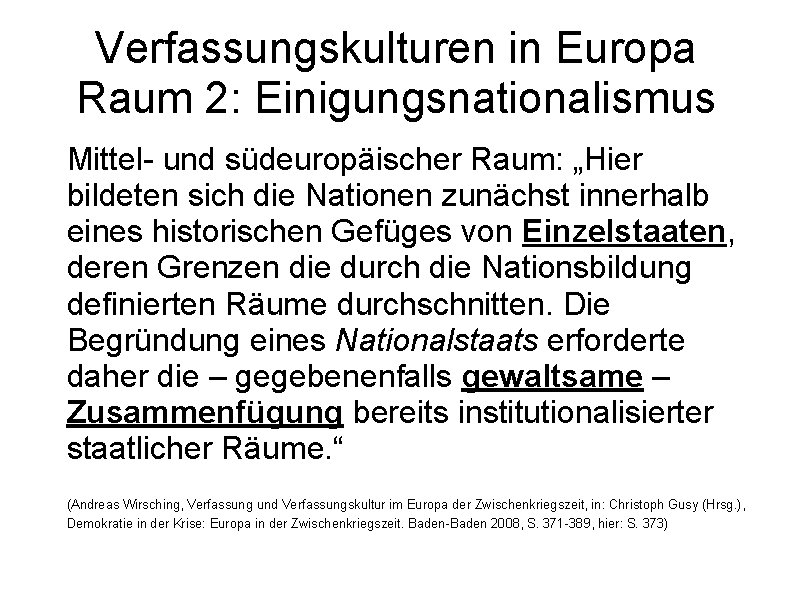 Verfassungskulturen in Europa Raum 2: Einigungsnationalismus Mittel- und südeuropäischer Raum: „Hier bildeten sich die