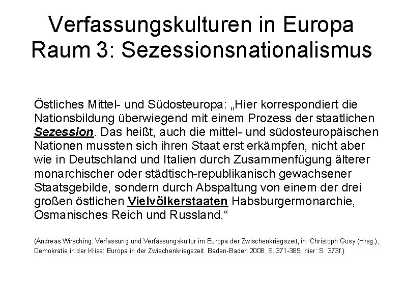 Verfassungskulturen in Europa Raum 3: Sezessionsnationalismus Östliches Mittel- und Südosteuropa: „Hier korrespondiert die Nationsbildung