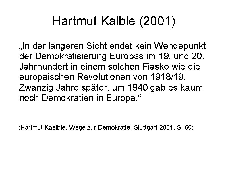 Hartmut Kalble (2001) „In der längeren Sicht endet kein Wendepunkt der Demokratisierung Europas im