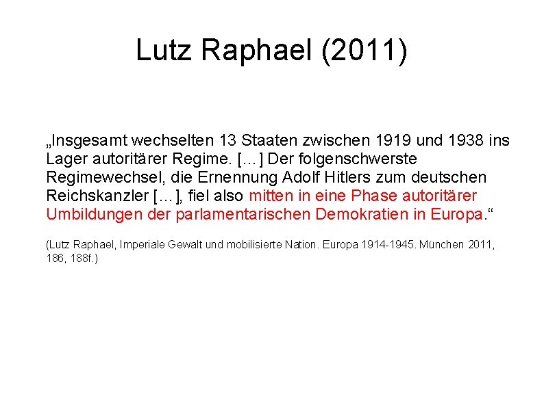 Lutz Raphael (2011) „Insgesamt wechselten 13 Staaten zwischen 1919 und 1938 ins Lager autoritärer