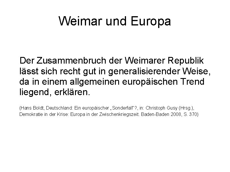 Weimar und Europa Der Zusammenbruch der Weimarer Republik lässt sich recht gut in generalisierender