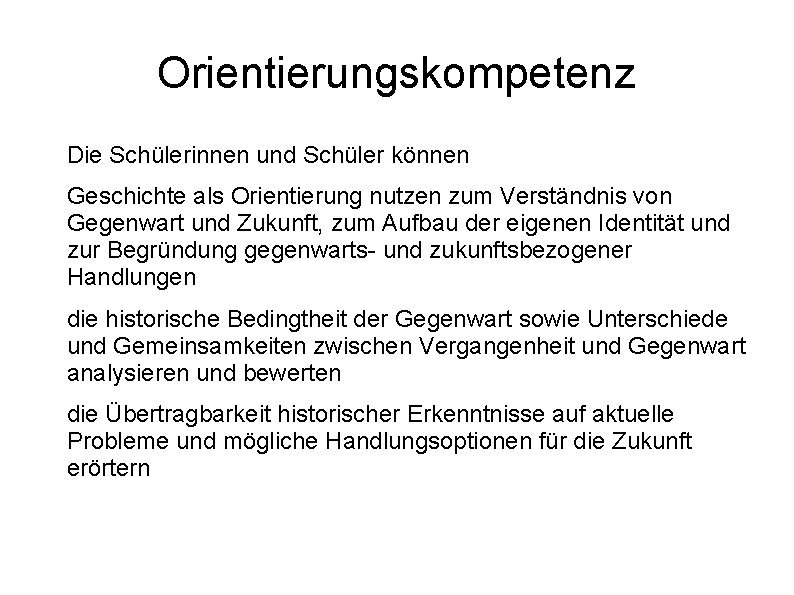 Orientierungskompetenz Die Schülerinnen und Schüler können Geschichte als Orientierung nutzen zum Verständnis von Gegenwart