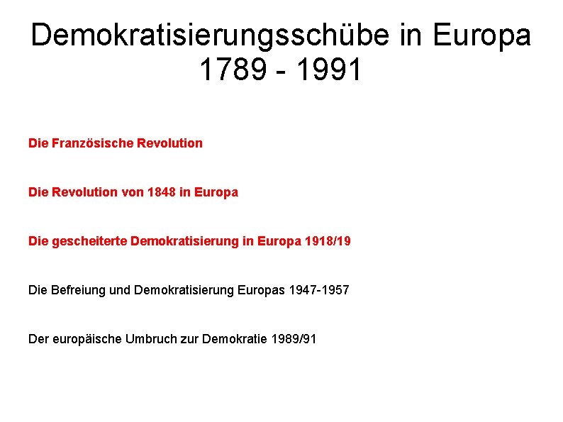 Demokratisierungsschübe in Europa 1789 - 1991 Die Französische Revolution Die Revolution von 1848 in
