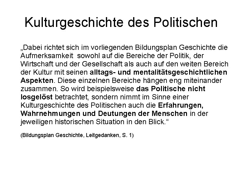 Kulturgeschichte des Politischen „Dabei richtet sich im vorliegenden Bildungsplan Geschichte die Aufmerksamkeit sowohl auf