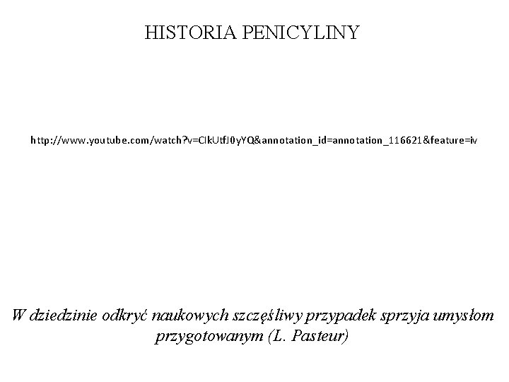 HISTORIA PENICYLINY http: //www. youtube. com/watch? v=CIk. Utf. J 0 y. YQ&annotation_id=annotation_116621&feature=iv W dziedzinie
