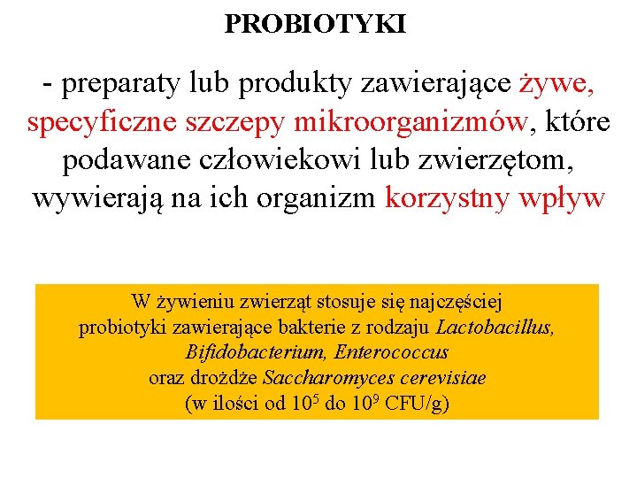 PROBIOTYKI - preparaty lub produkty zawierające żywe, specyficzne szczepy mikroorganizmów, które podawane człowiekowi lub