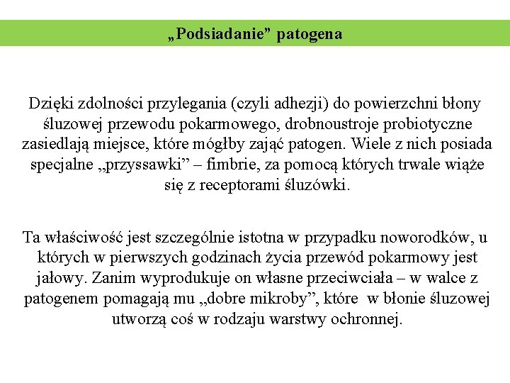 „Podsiadanie” patogena Dzięki zdolności przylegania (czyli adhezji) do powierzchni błony śluzowej przewodu pokarmowego, drobnoustroje