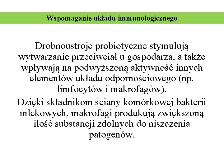 Wspomaganie układu immunologicznego Drobnoustroje probiotyczne stymulują wytwarzanie przeciwciał u gospodarza, a także wpływają na