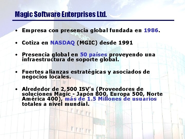 Magic Software Enterprises Ltd. • Empresa con presencia global fundada en 1986. • Cotiza