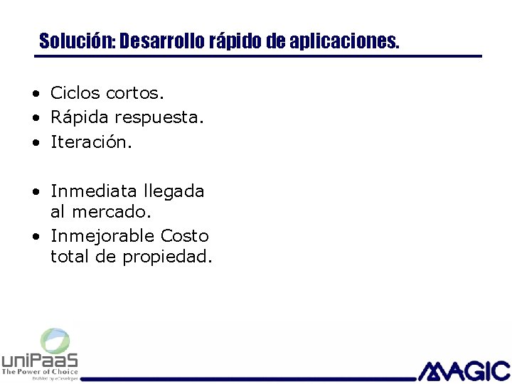 Solución: Desarrollo rápido de aplicaciones. • Ciclos cortos. • Rápida respuesta. • Iteración. •